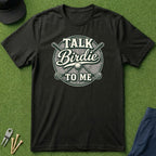 Talk Birdie To Me - T-Shirt