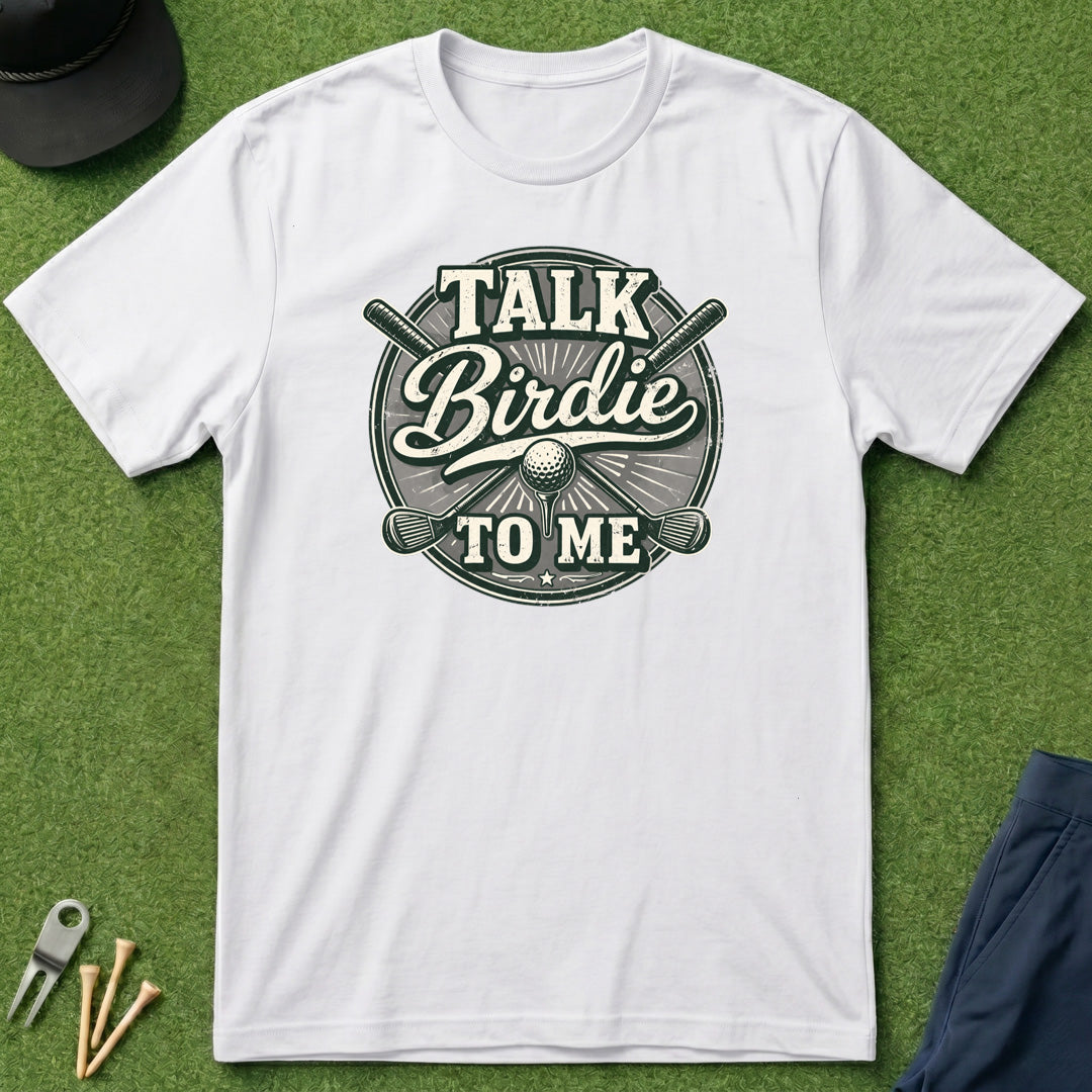 Talk Birdie To Me - T-Shirt