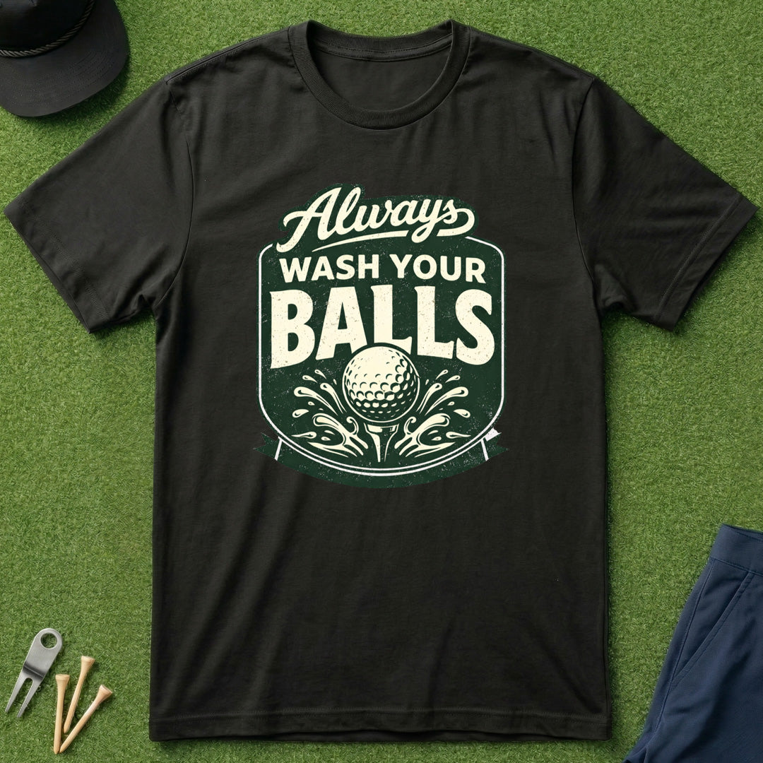 Always Wash Your Balls - T-Shirt