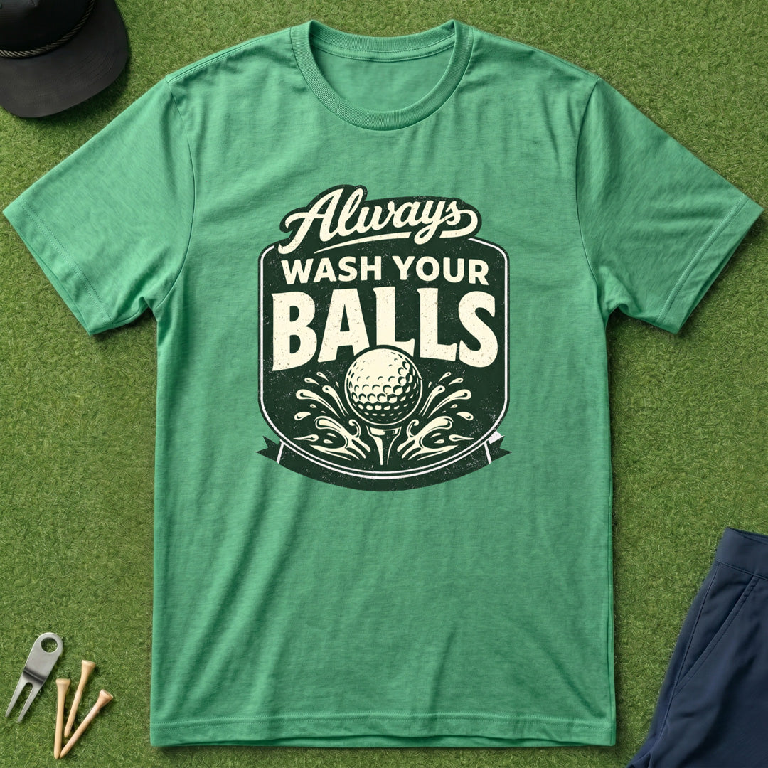 Always Wash Your Balls - T-Shirt