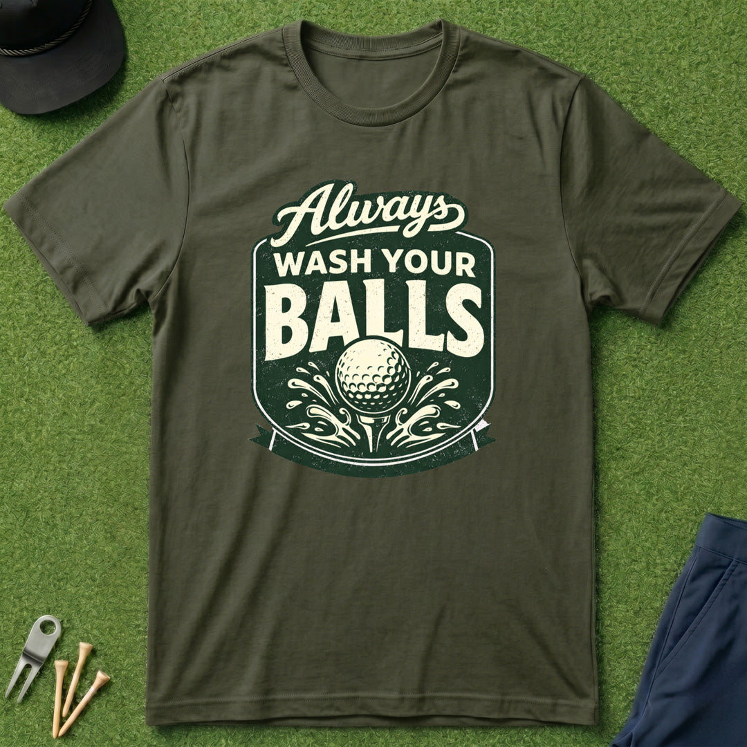 Always Wash Your Balls - T-Shirt