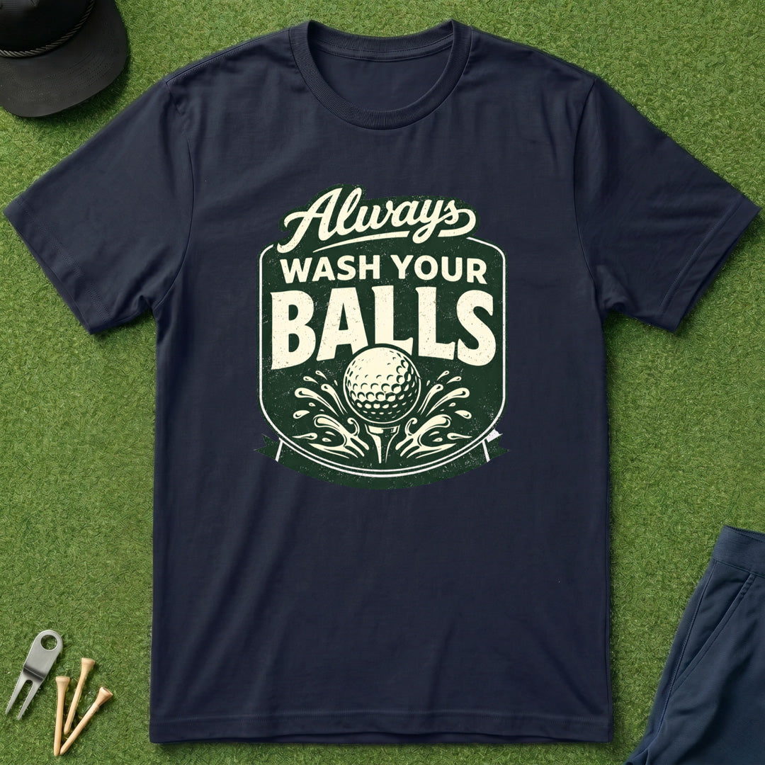 Always Wash Your Balls - T-Shirt