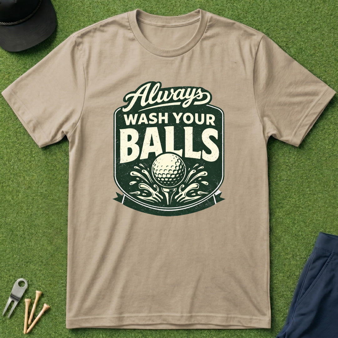 Always Wash Your Balls - T-Shirt