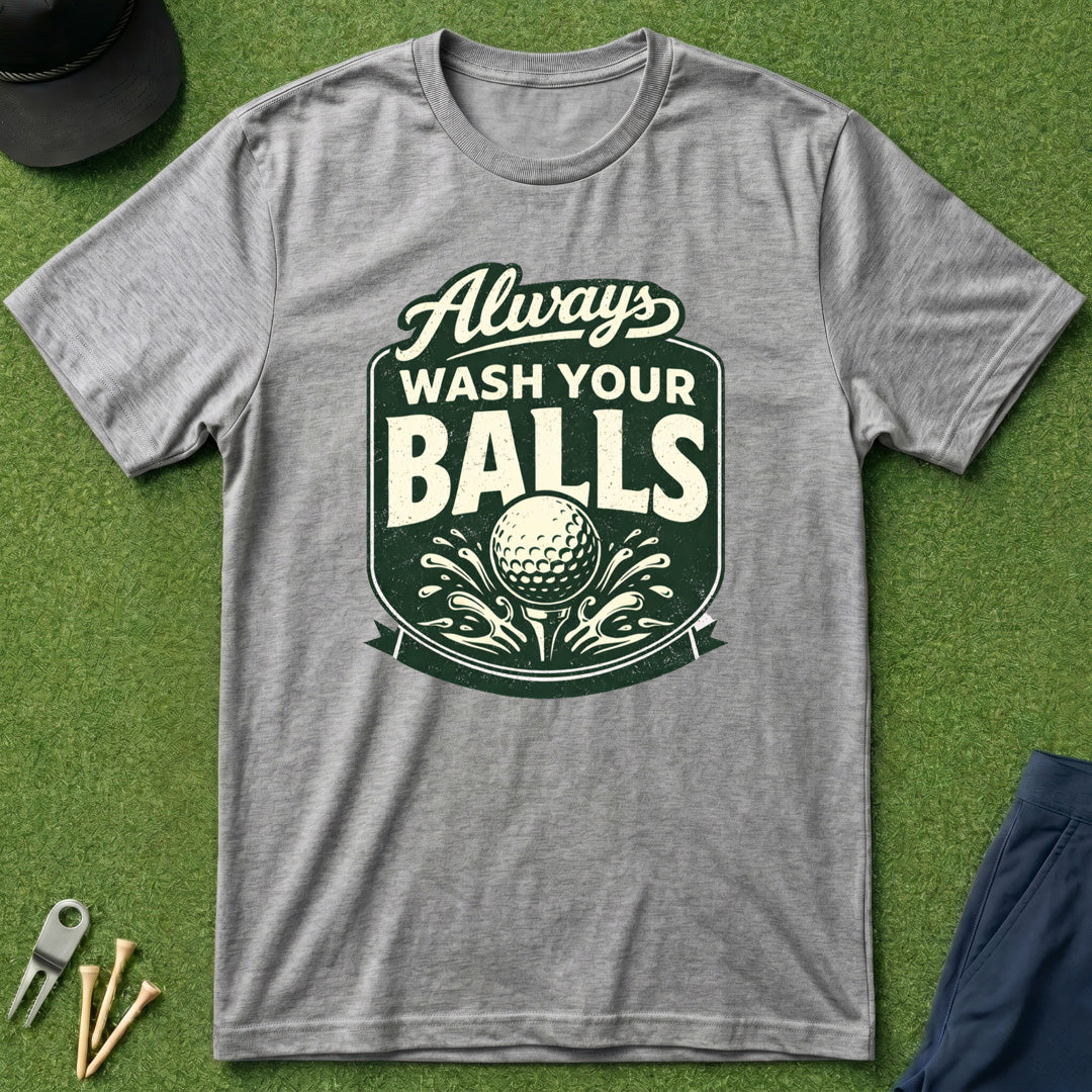 Always Wash Your Balls - T-Shirt