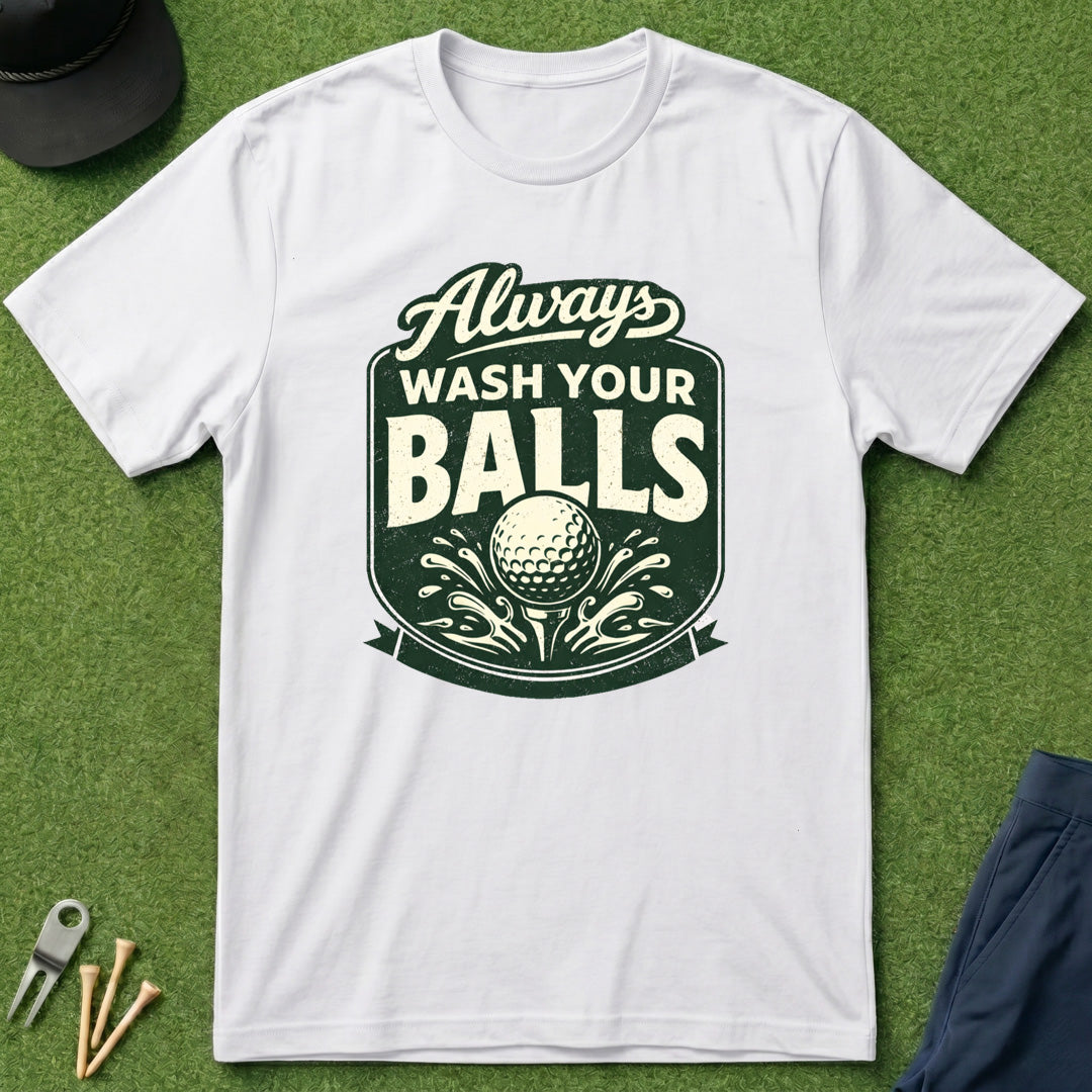 Always Wash Your Balls - T-Shirt
