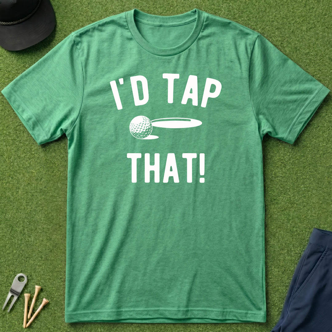 I'd Tap That! - T-Shirt