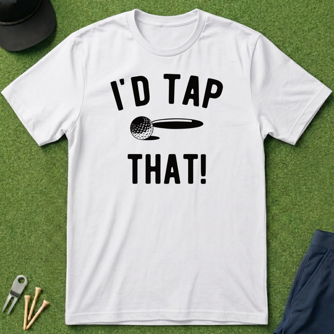 I'd Tap That! - T-Shirt