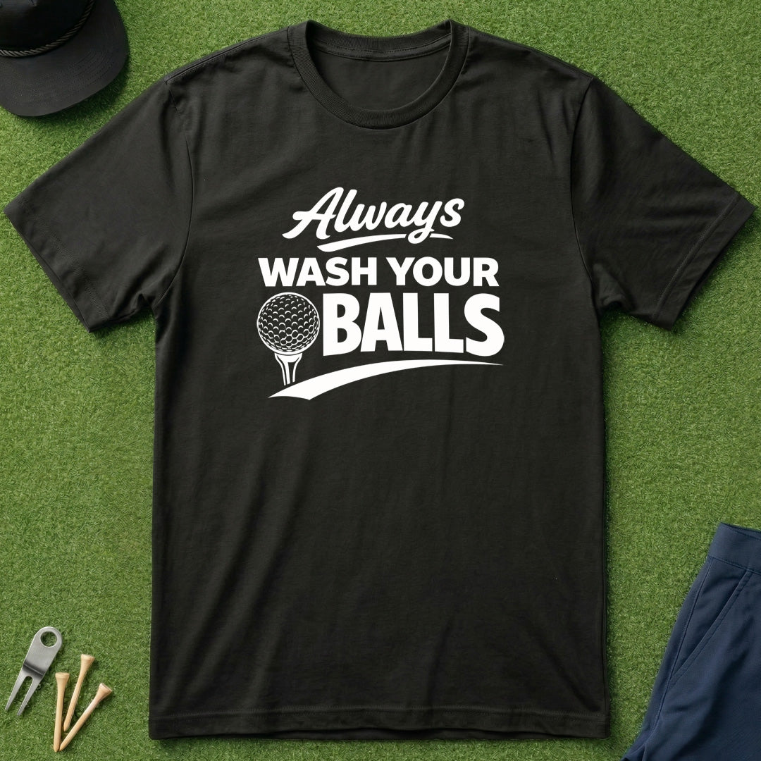 Always Wash Your Balls - T-Shirt