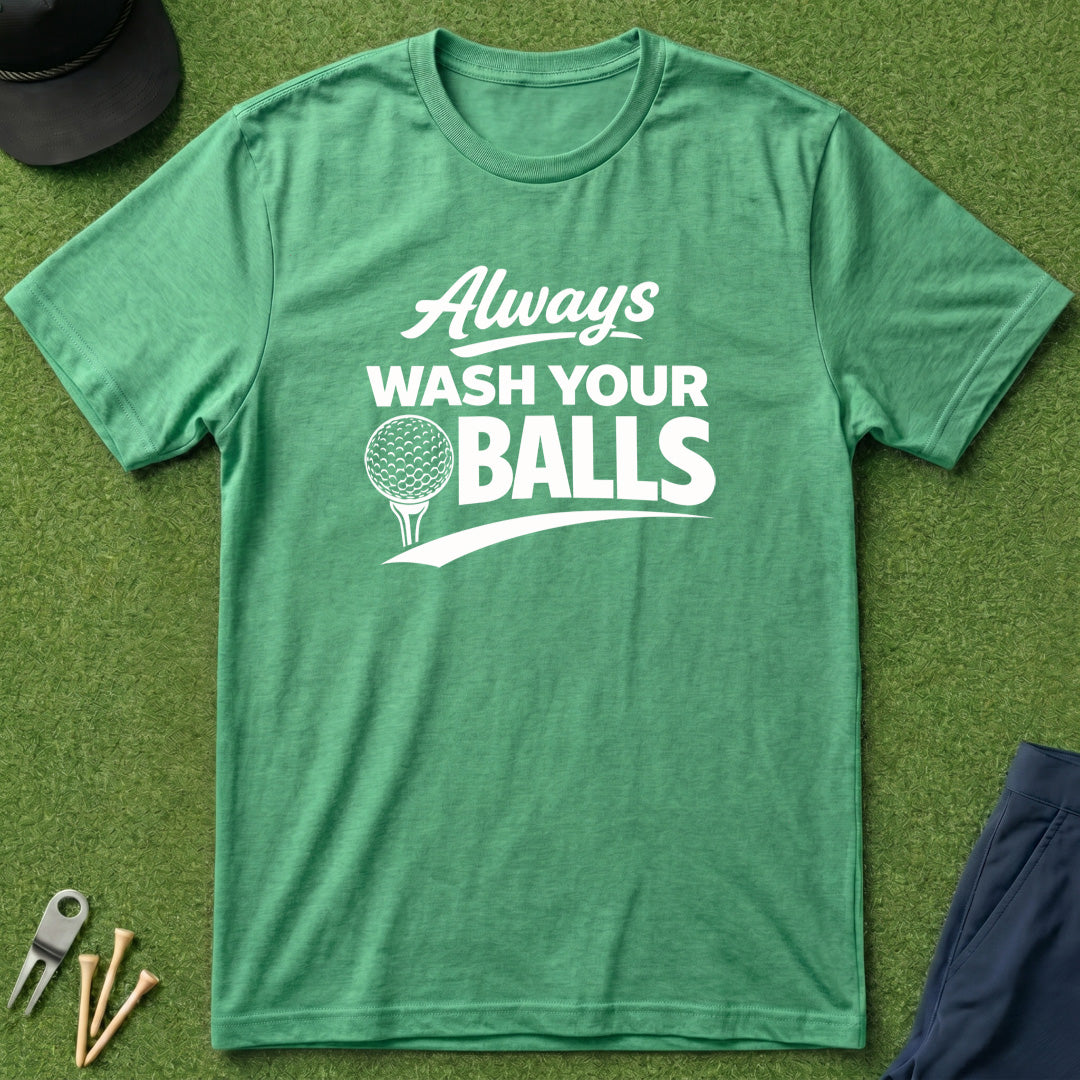 Always Wash Your Balls - T-Shirt