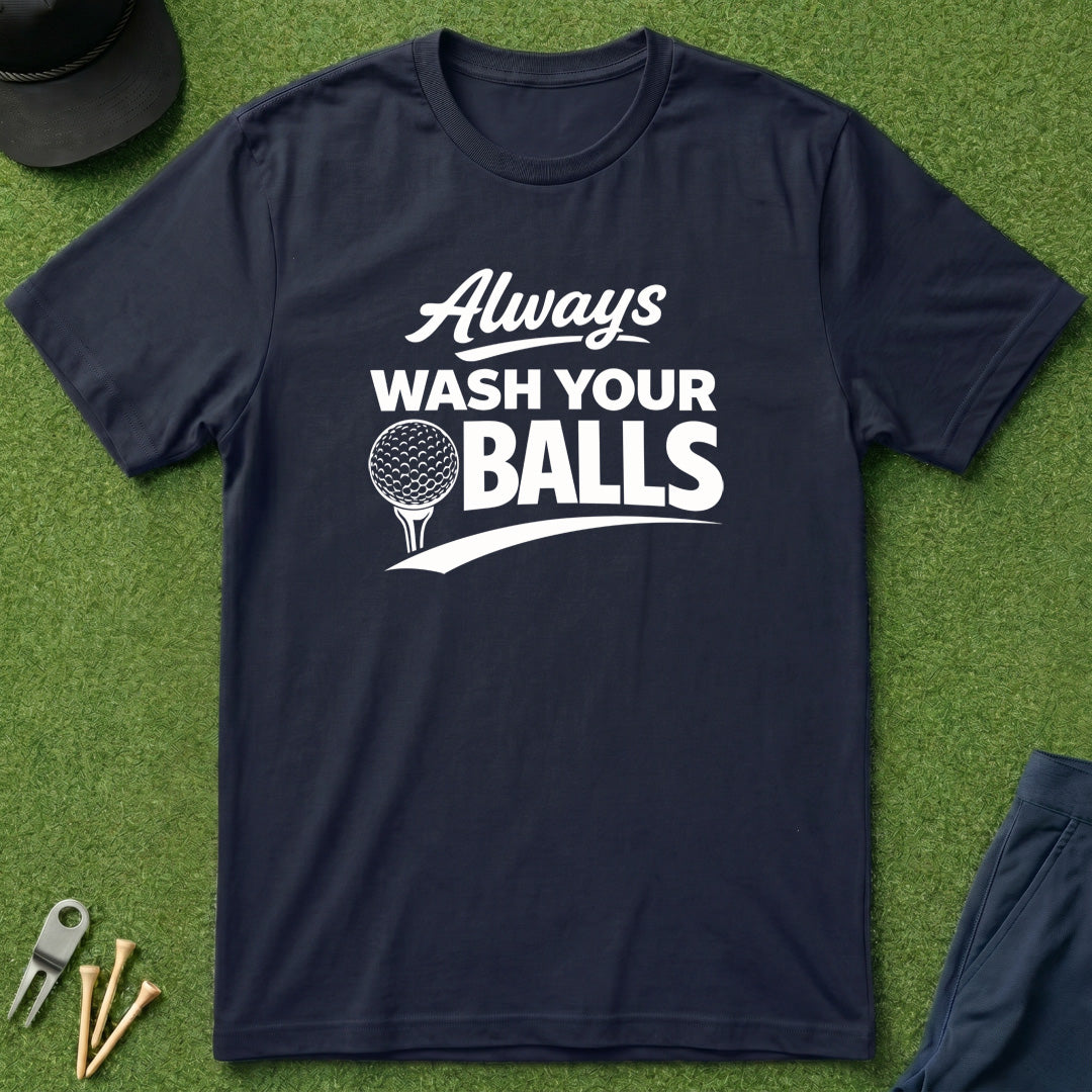 Always Wash Your Balls - T-Shirt