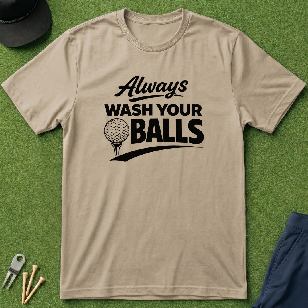 Always Wash Your Balls - T-Shirt