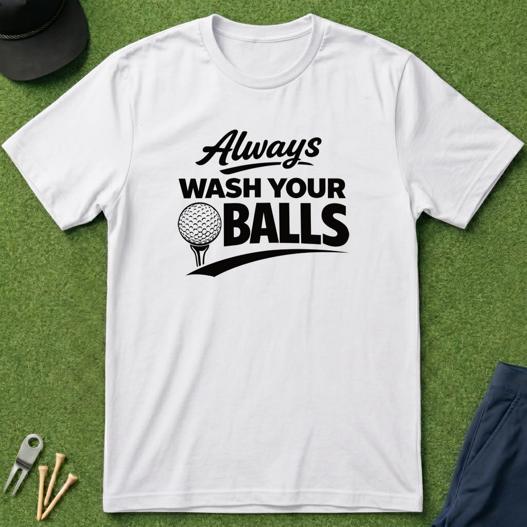 Always Wash Your Balls - T-Shirt