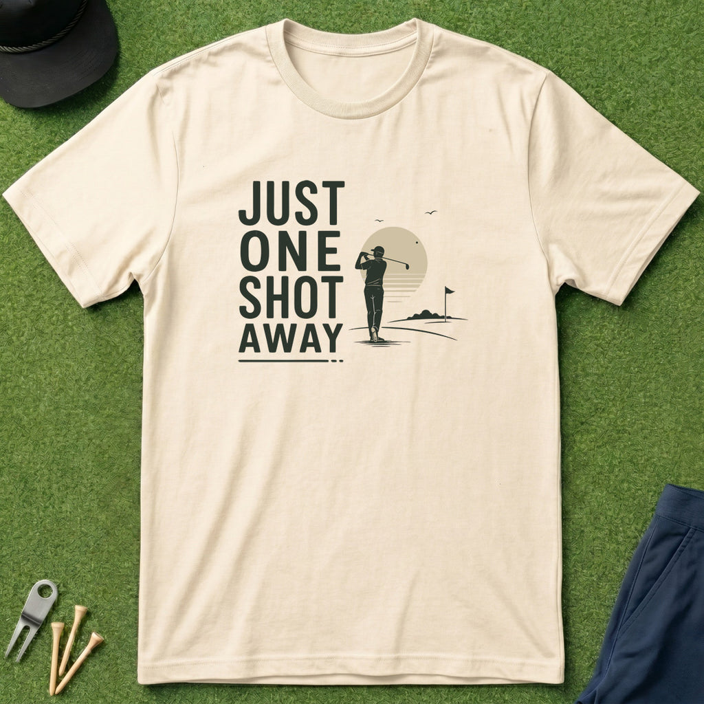 Just One Shot Away - T-Shirt
