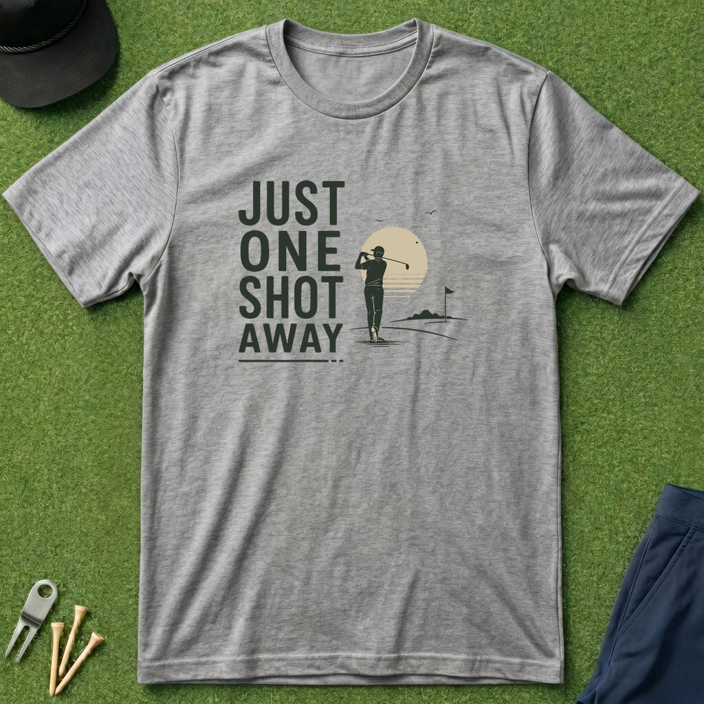 Just One Shot Away - T-Shirt