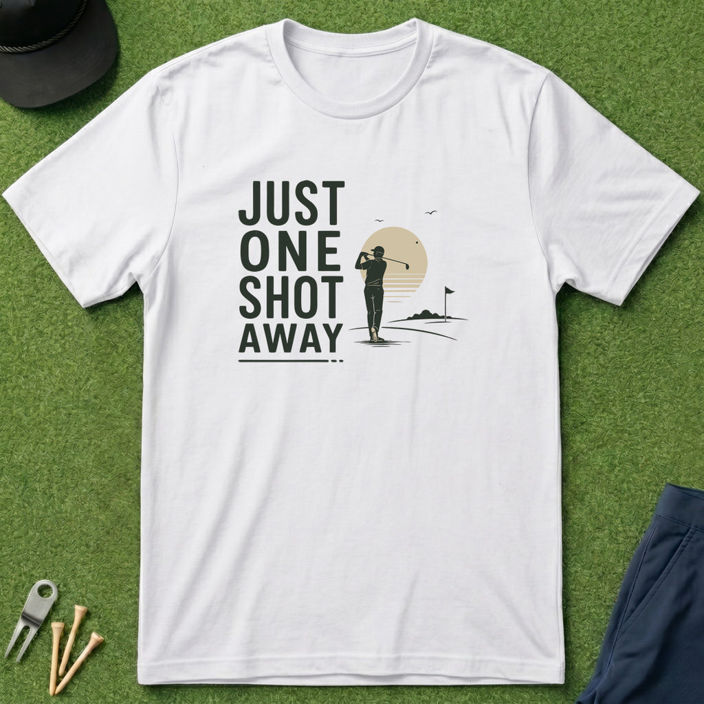 Just One Shot Away - T-Shirt