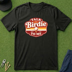 Talk Birdie To Me - T-Shirt