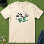 Talk Birdie to Me - T-Shirt