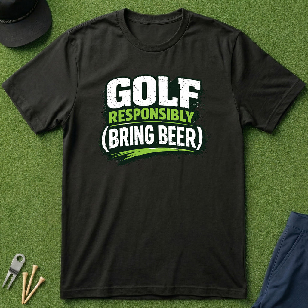 Golf Responsibly (Bring Beer) - T-Shirt
