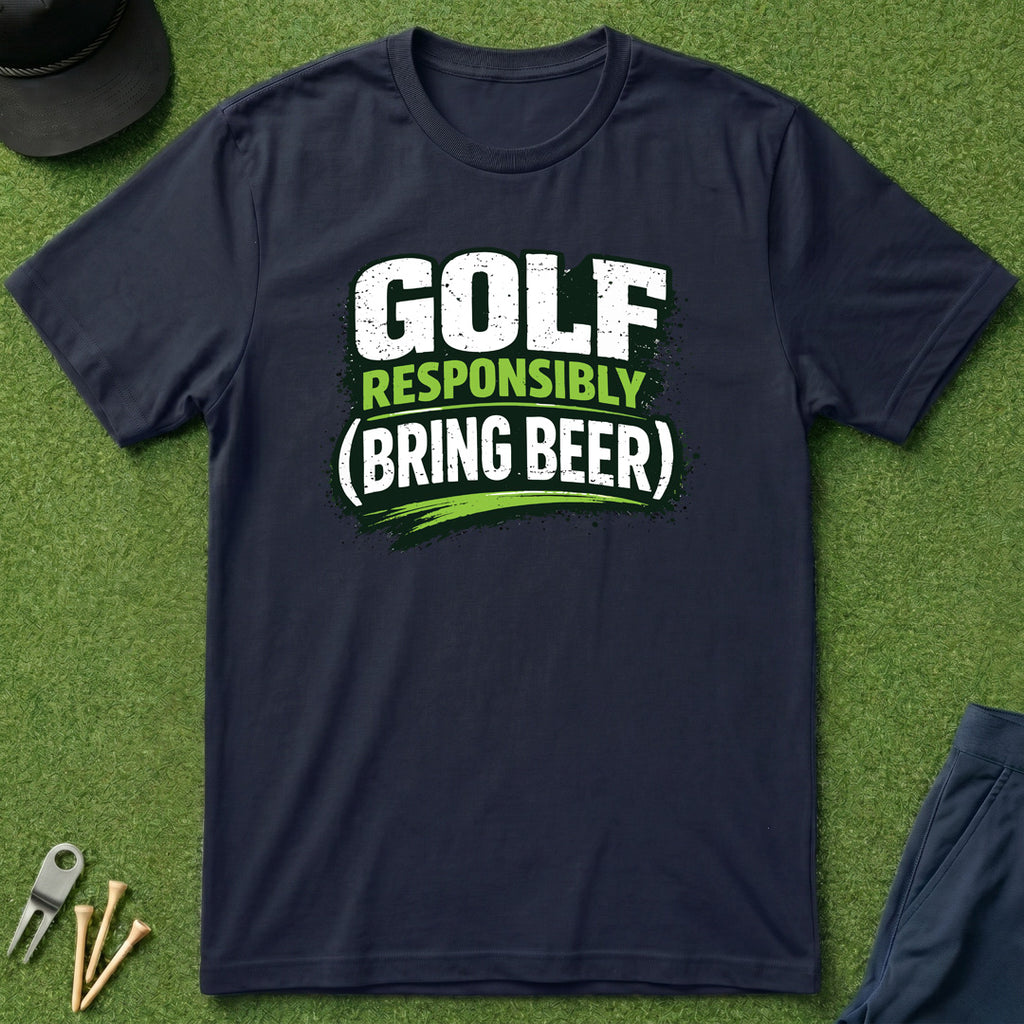 Golf Responsibly (Bring Beer) - T-Shirt