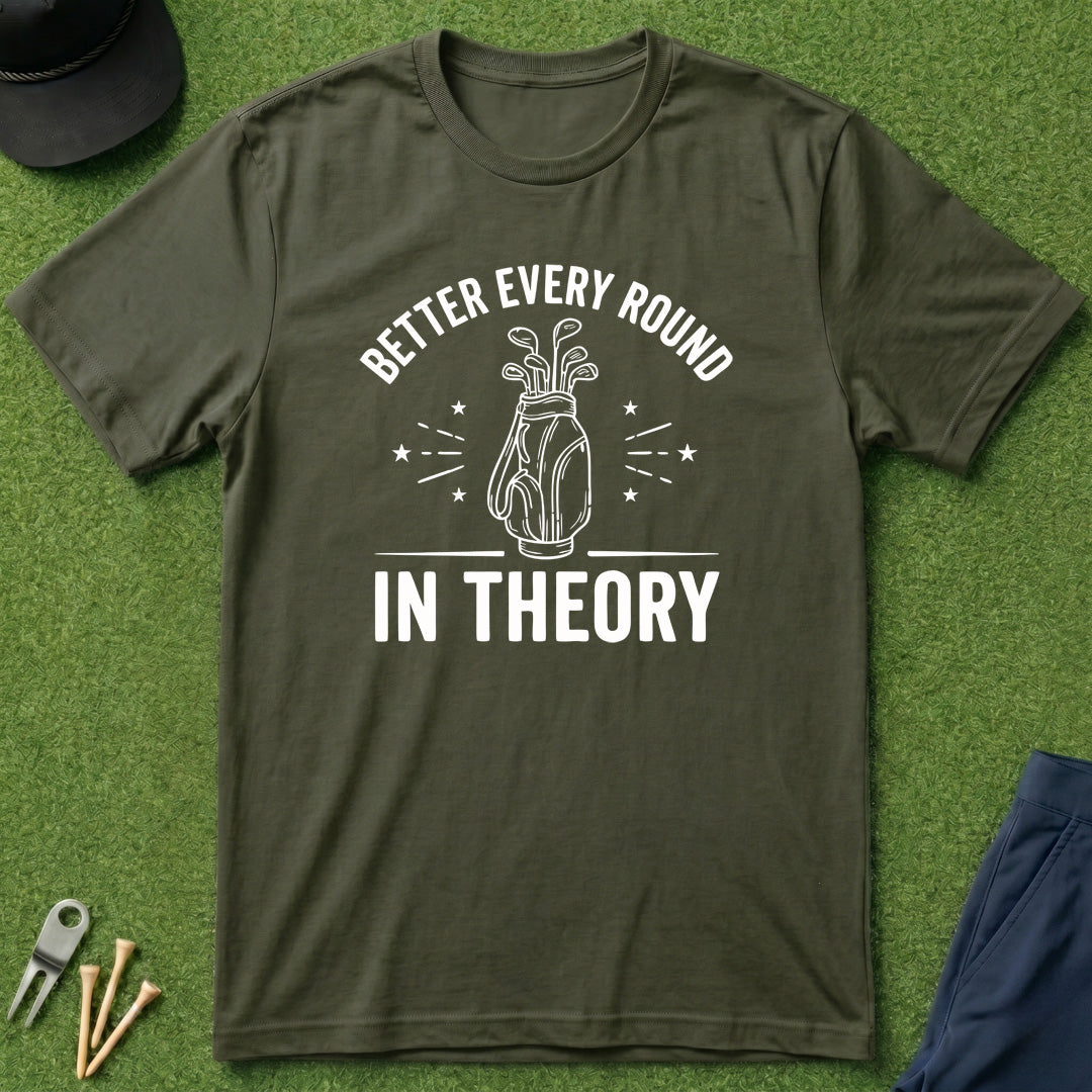 Better Every Round, In Theory - T-Shirt