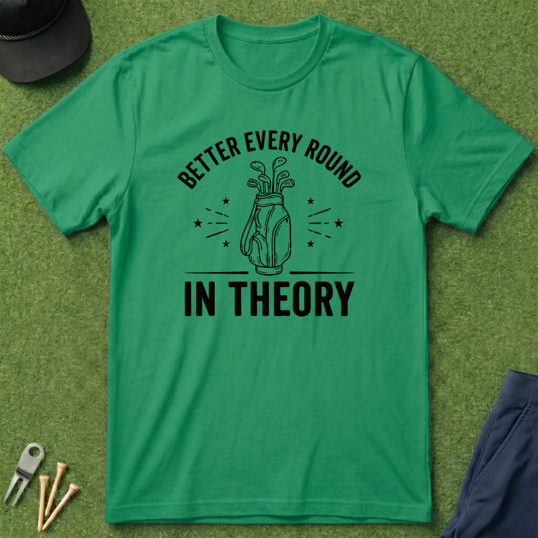 Better Every Round, In Theory - T-Shirt