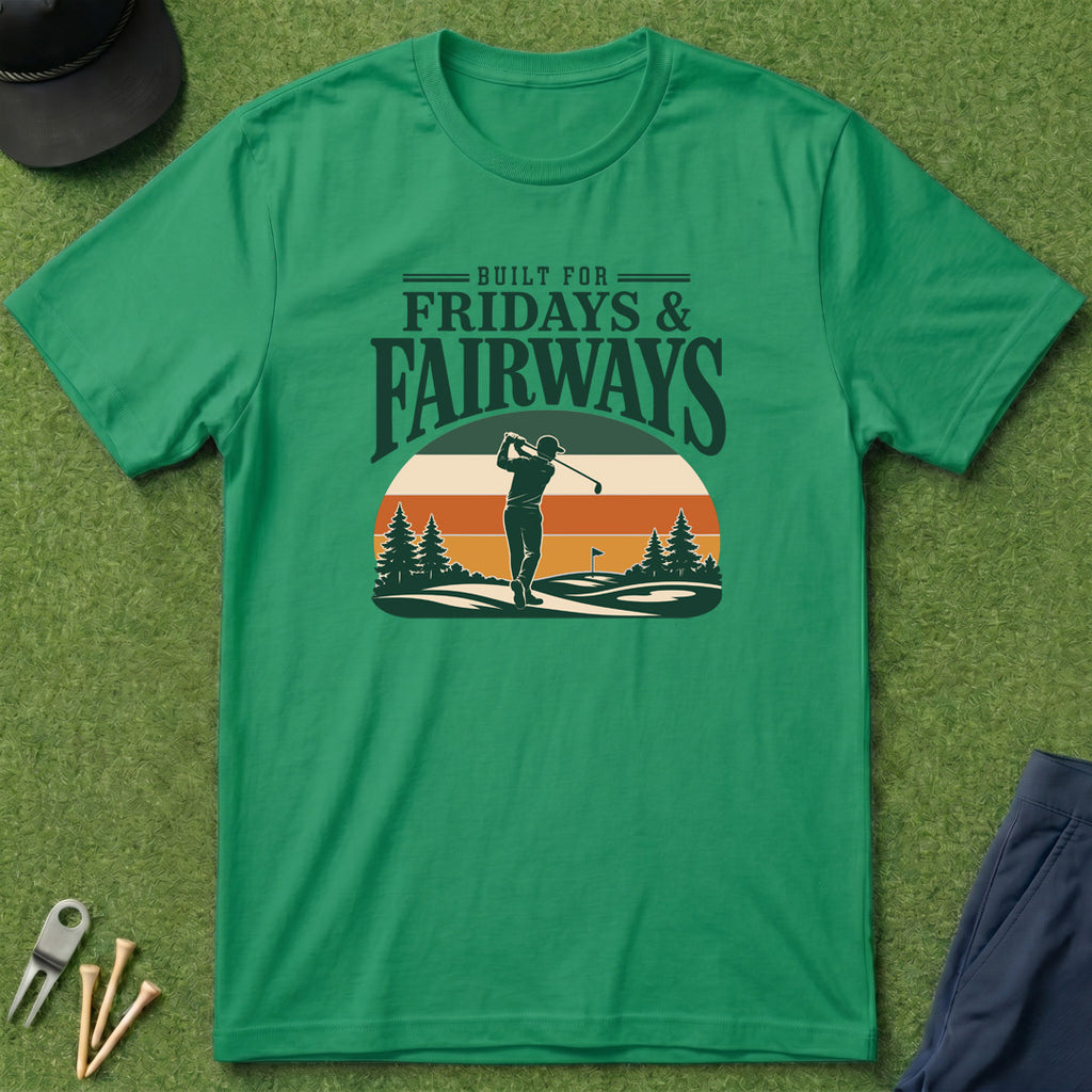 Built for Fridays and Fairways - T-Shirt