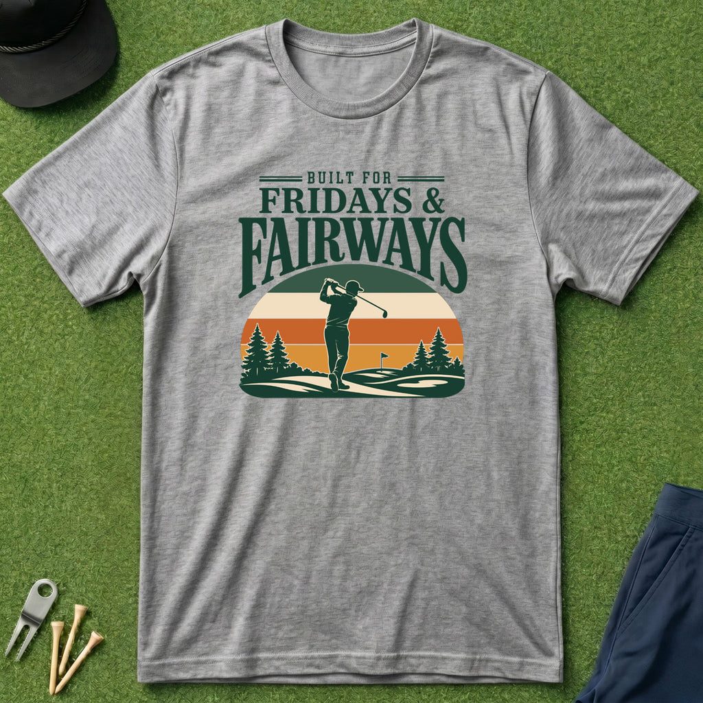 Built for Fridays and Fairways - T-Shirt
