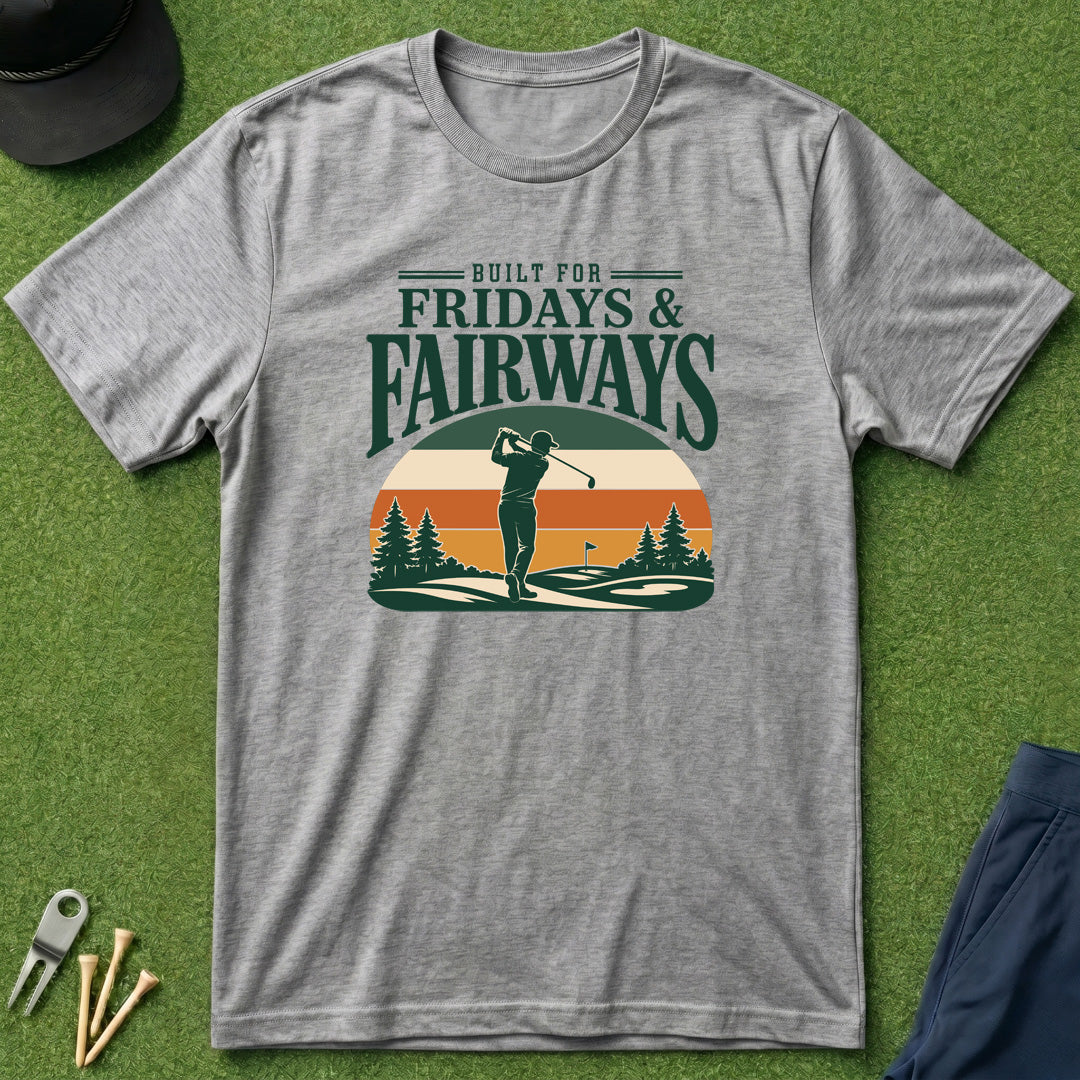 Built for Fridays and Fairways - T-Shirt
