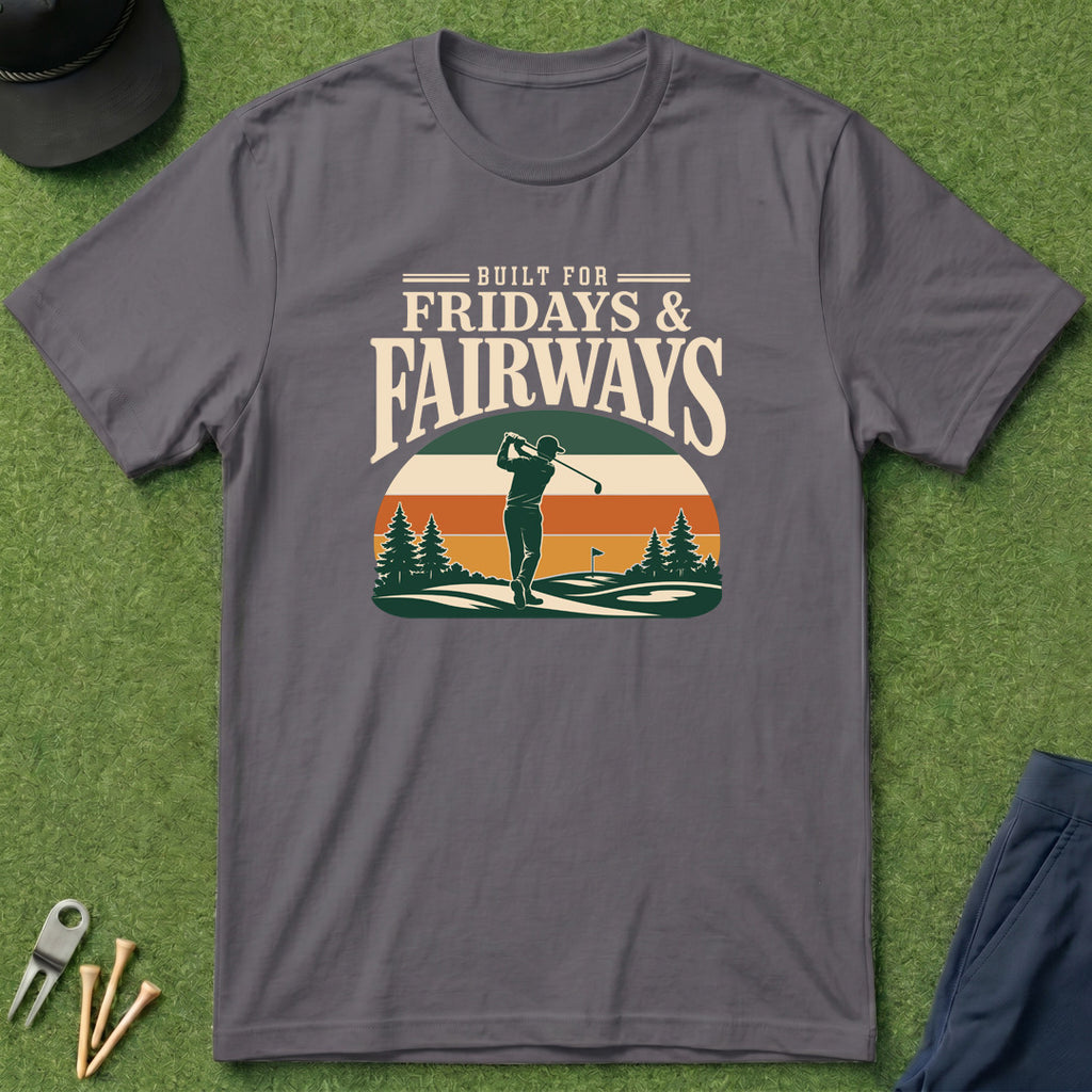 Built for Fridays and Fairways - T-Shirt