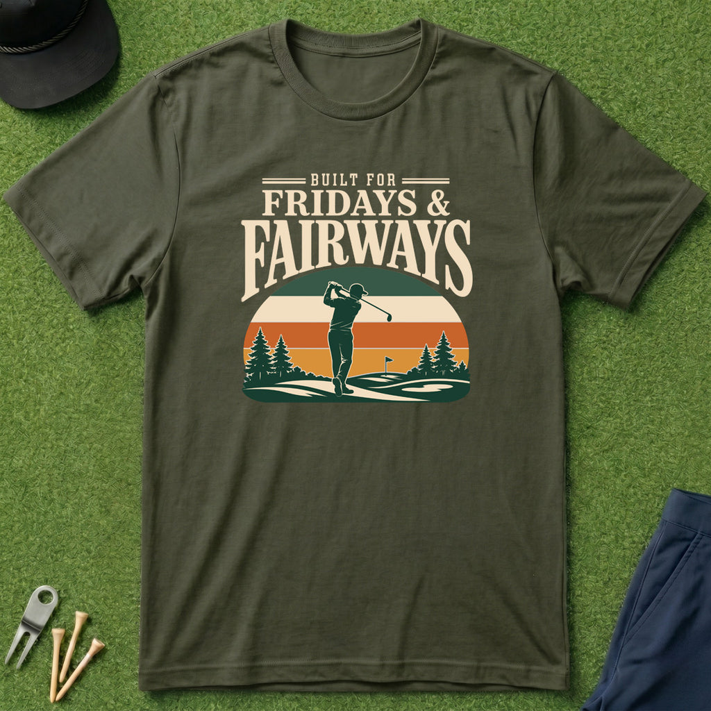 Built for Fridays and Fairways - T-Shirt