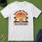 Golf is My Therapy, Beer is My Caddie - T-Shirt