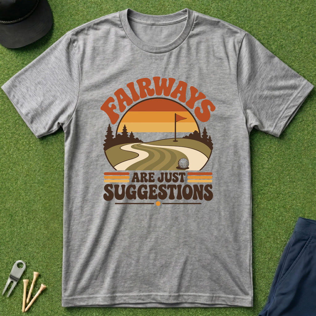 Fairways Are Just Suggestions - T-Shirt