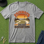 Fairways Are Just Suggestions - T-Shirt