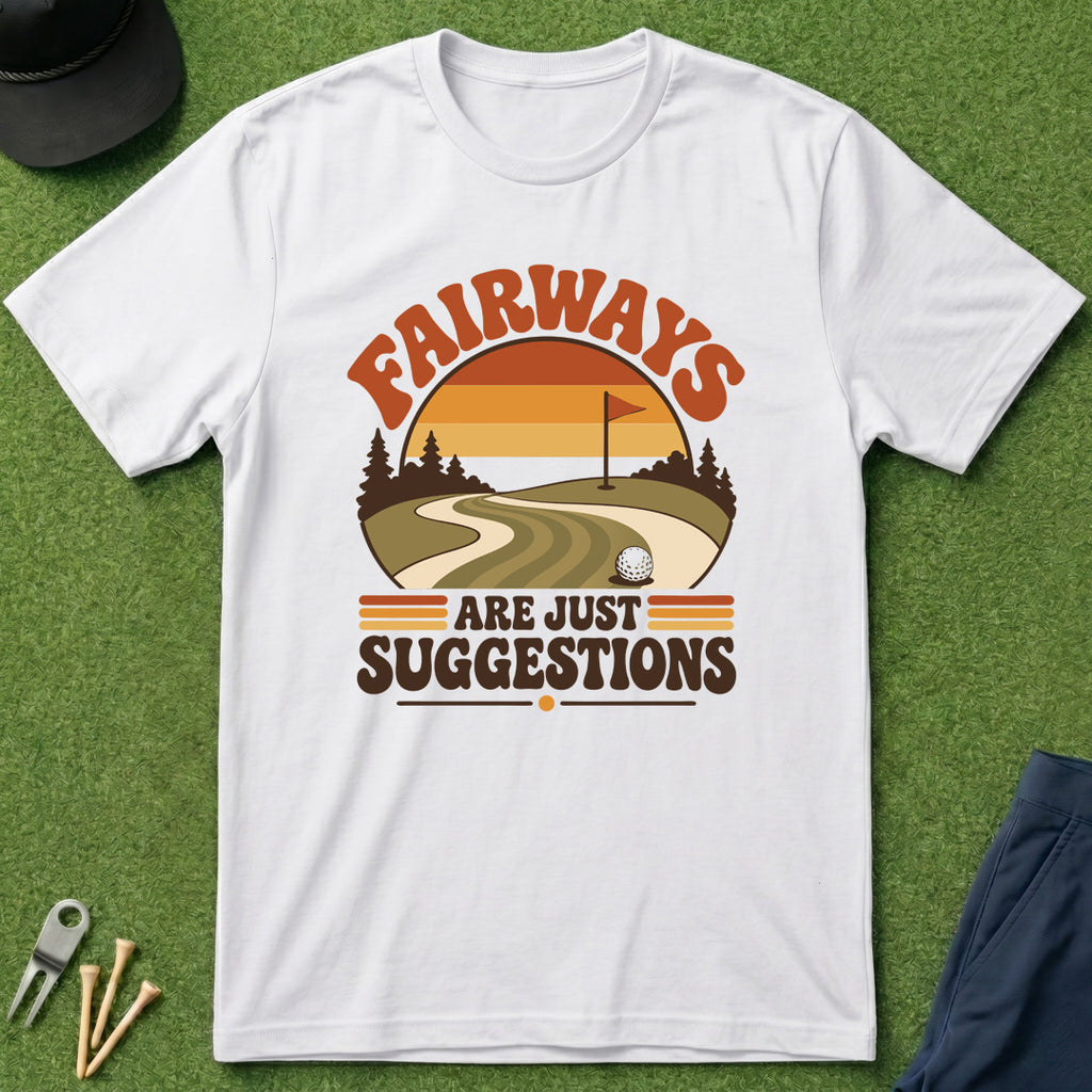 Fairways Are Just Suggestions - T-Shirt