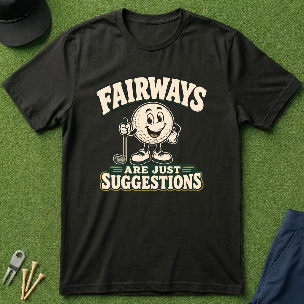 Fairways Are Just Suggestions - T-Shirt