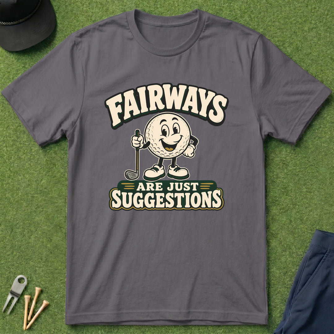 Fairways Are Just Suggestions - T-Shirt
