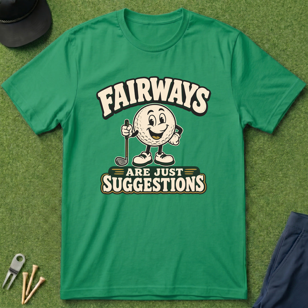 Fairways Are Just Suggestions - T-Shirt