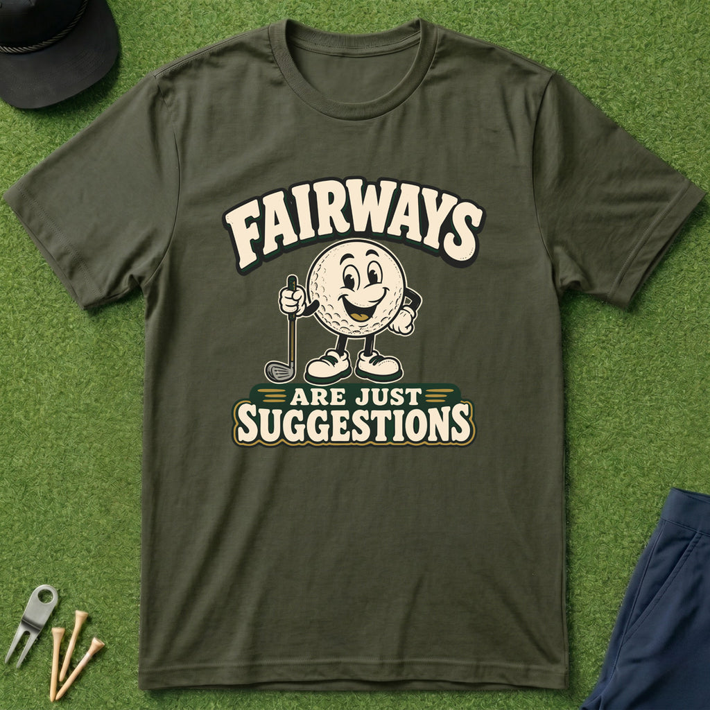 Fairways Are Just Suggestions - T-Shirt