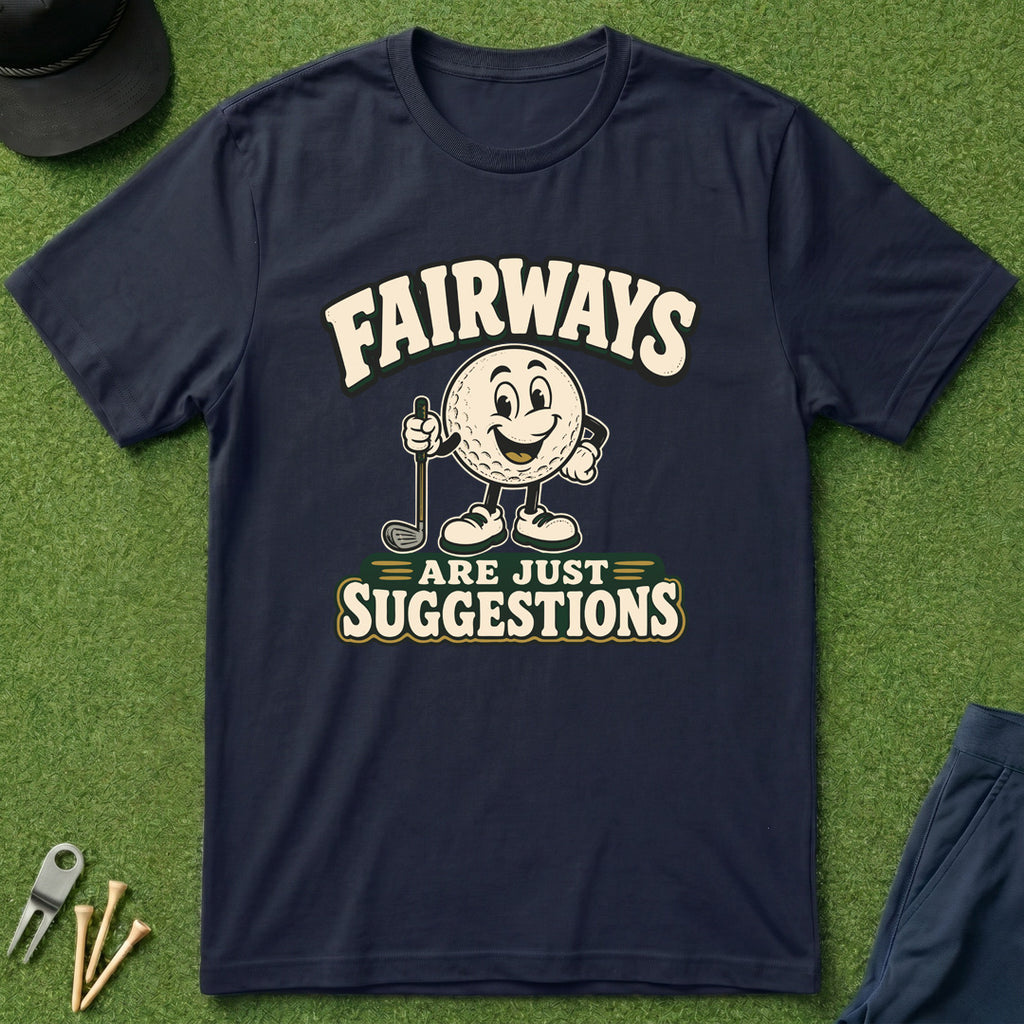 Fairways Are Just Suggestions - T-Shirt