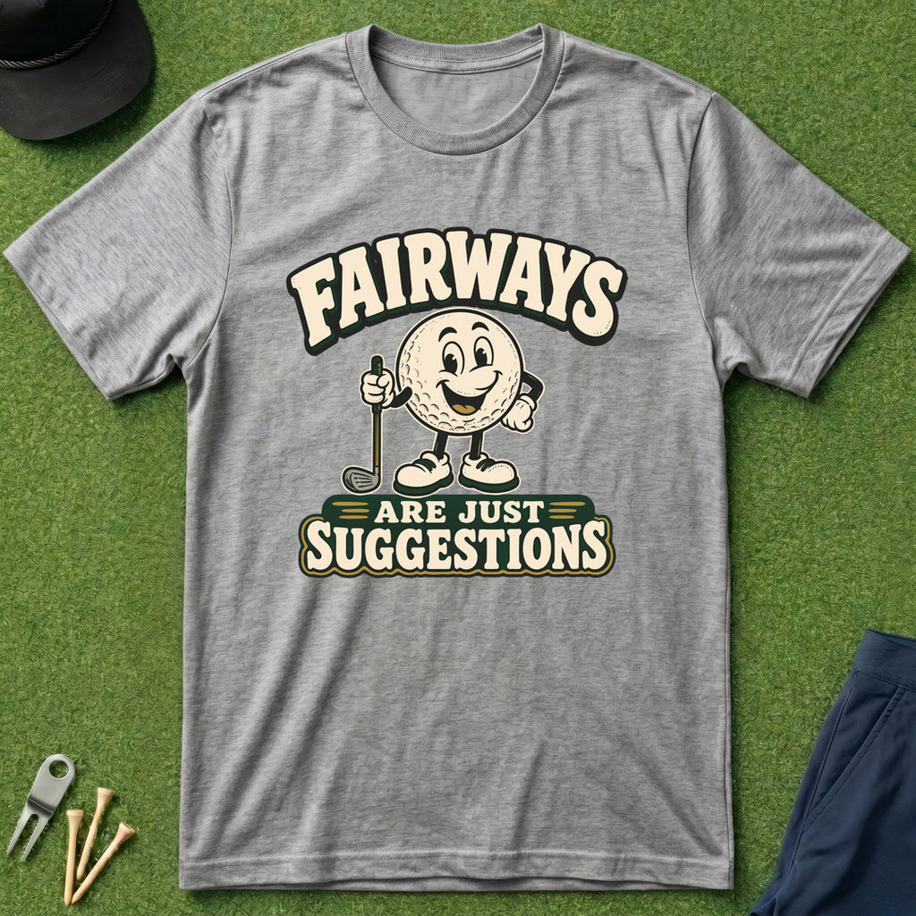 Fairways Are Just Suggestions - T-Shirt