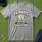 Fairways Are Just Suggestions - T-Shirt