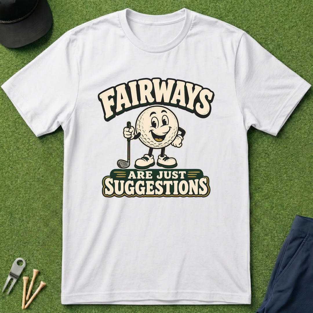 Fairways Are Just Suggestions - T-Shirt