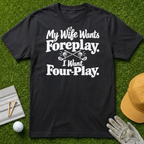 My Wife Wants Foreplay. I Want Four-Play. - Black [BVS 5d31b37d-2830-4bb2-953a-dad0a8dcad00:2]