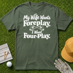 My Wife Wants Foreplay. I Want Four-Play. - Military Green [BVS 5d31b37d-2830-4bb2-953a-dad0a8dcad00:0]