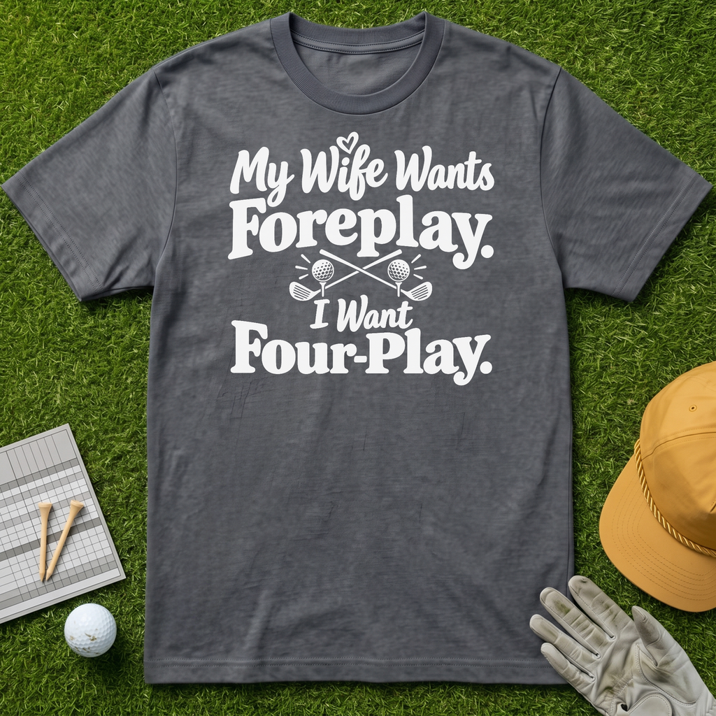 My Wife Wants Foreplay. I Want Four-Play. - Charcoal [BVS 5d31b37d-2830-4bb2-953a-dad0a8dcad00:3]