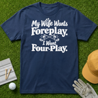 My Wife Wants Foreplay. I Want Four-Play. - Navy [BVS 5d31b37d-2830-4bb2-953a-dad0a8dcad00:1]