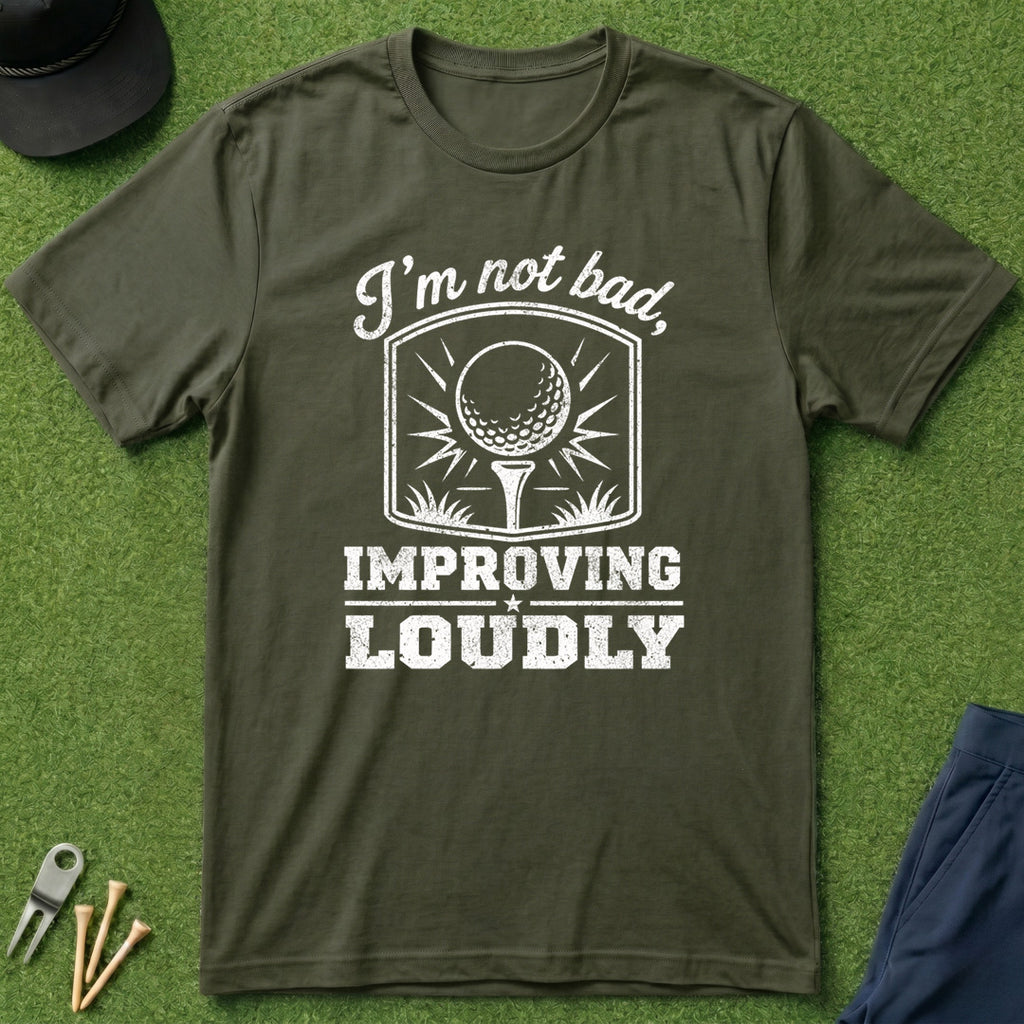I'm Not Bad, Improving Loudly - T-Shirt