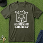 I'm Not Bad, Improving Loudly - T-Shirt