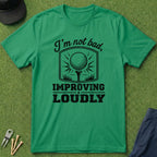 I'm Not Bad, Improving Loudly - T-Shirt