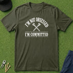 I'm Not Obsessed, I'm Committed - T-Shirt